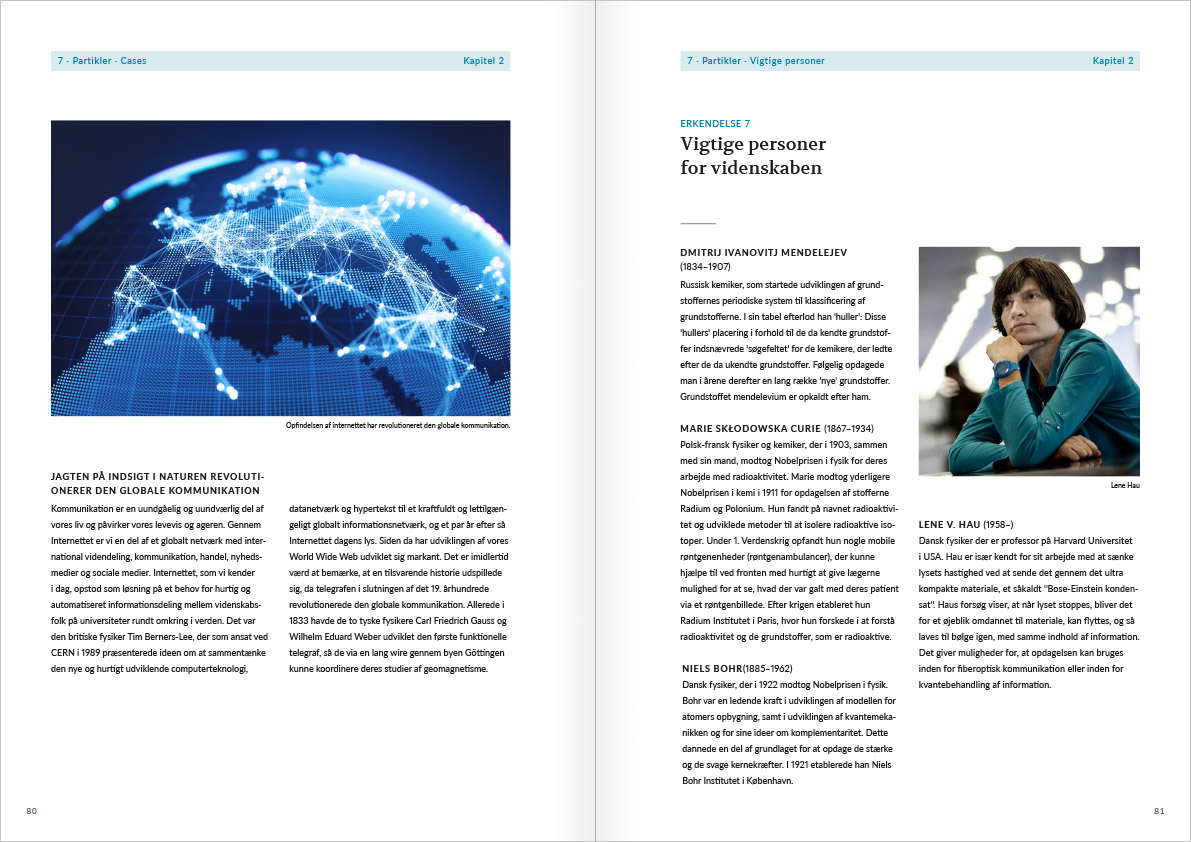 Layout af opslag med side 80 og 81 fra Naturvidenskabens ABC. Opslaget indeholder en case og en side med vigtige personer for videnskaben fra afsnittet med erkendelse 7: Partikler. På venstresiden er der en artikel om internettet som er illustreret med en mørk jordklode som er oplyst med glødende streger mellem de store byer. Højre side fokuserer på et billede af den danske fysiker Lene Hau.